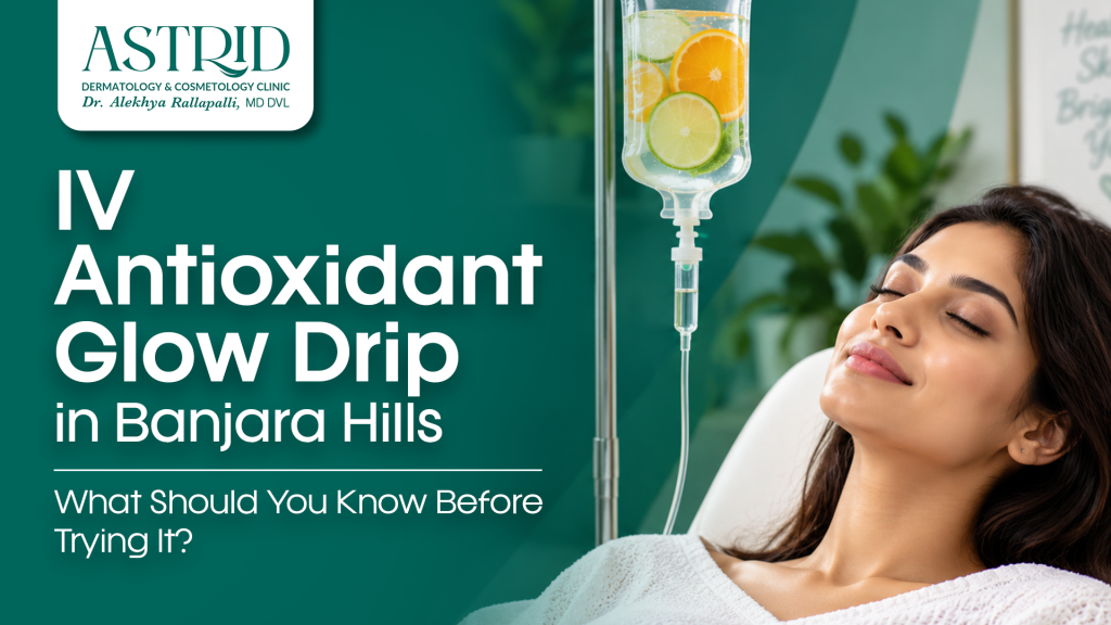 IV Antioxidant Glow Drip in Banjara Hills – What Should You Know Before Trying It?
